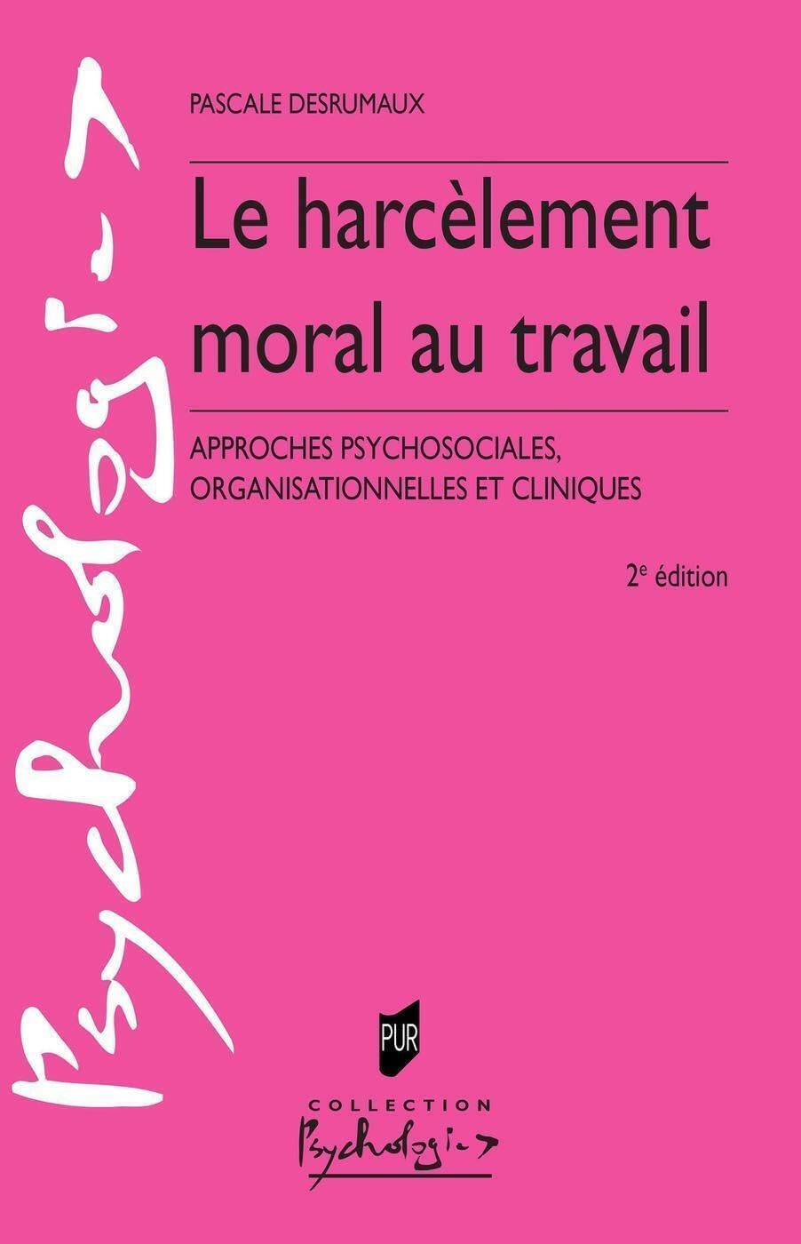Le harcèlement moral au travail : approches psychosociales, organisationnelles et cliniques