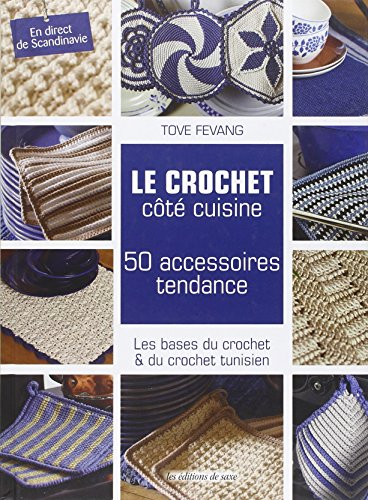 Le crochet côté cuisine : 50 accessoires tendance : les bases du crochet & du crochet tunisien
