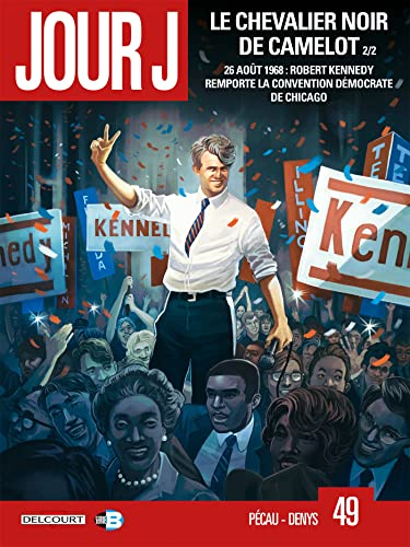 Jour J. Vol. 49. Le chevalier noir de Camelot. Vol. 2. 26 août 1968 : Robert Kennedy remporte la con