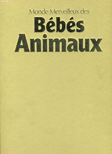 Le Monde merveilleux des bébés animaux