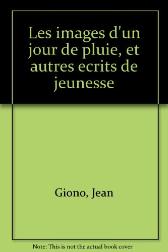 les images d'un jour de pluie : et autres ecrits de jeunesse
