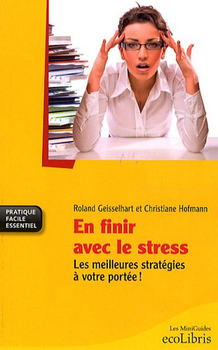 En finir avec le stress : les meilleures stratégies à votre portée !