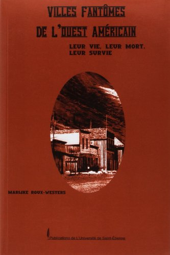 Villes fantômes de l'Ouest américain : leur vie, leur mort, leur survie