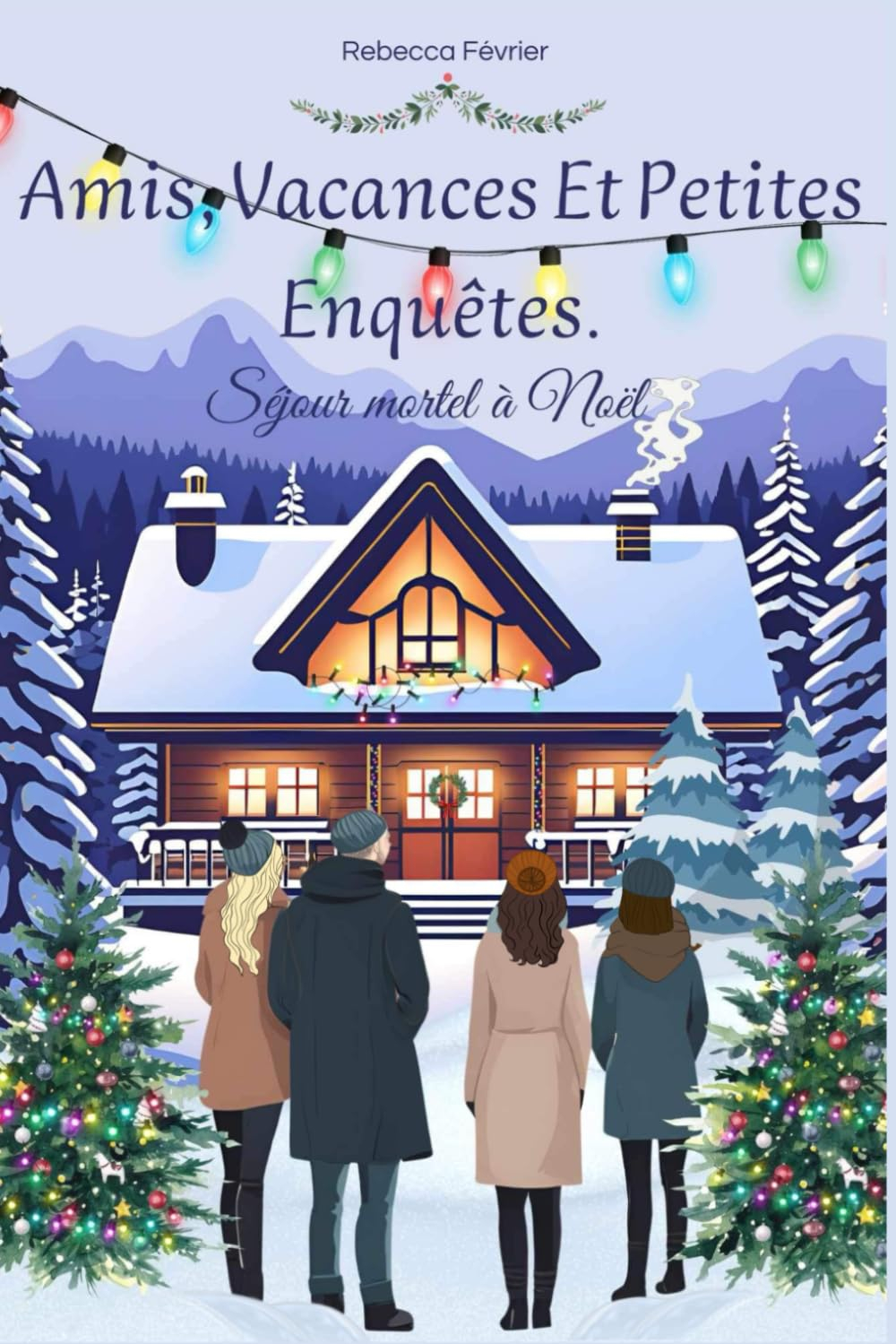 Amis, vacances et petites enquêtes: Séjour mortel à noël