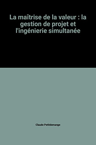 La Maîtrise de la valeur : conception, développement, qualité et compétitivité d'un produit