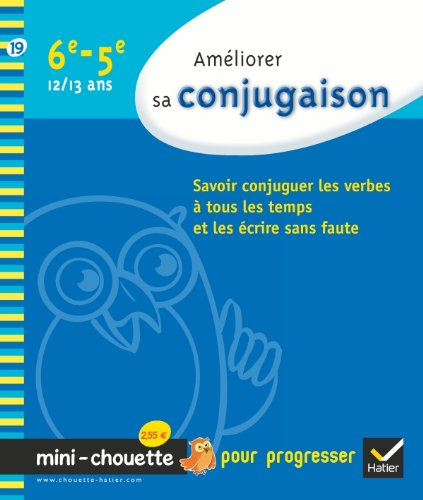 Améliorer sa conjugaison 6e-5e, 12-13 ans : savoir conjuguer les verbes à tous les temps et les écri