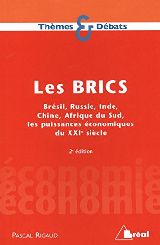 Les BRICS : Brésil, Russie, Inde, Chine, Afrique du Sud, les puissances économiques du XXIe siècle