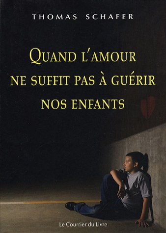 Quand l'amour ne suffit pas à guérir nos enfants : méthodes thérapeutiques de la psychothérapie de B