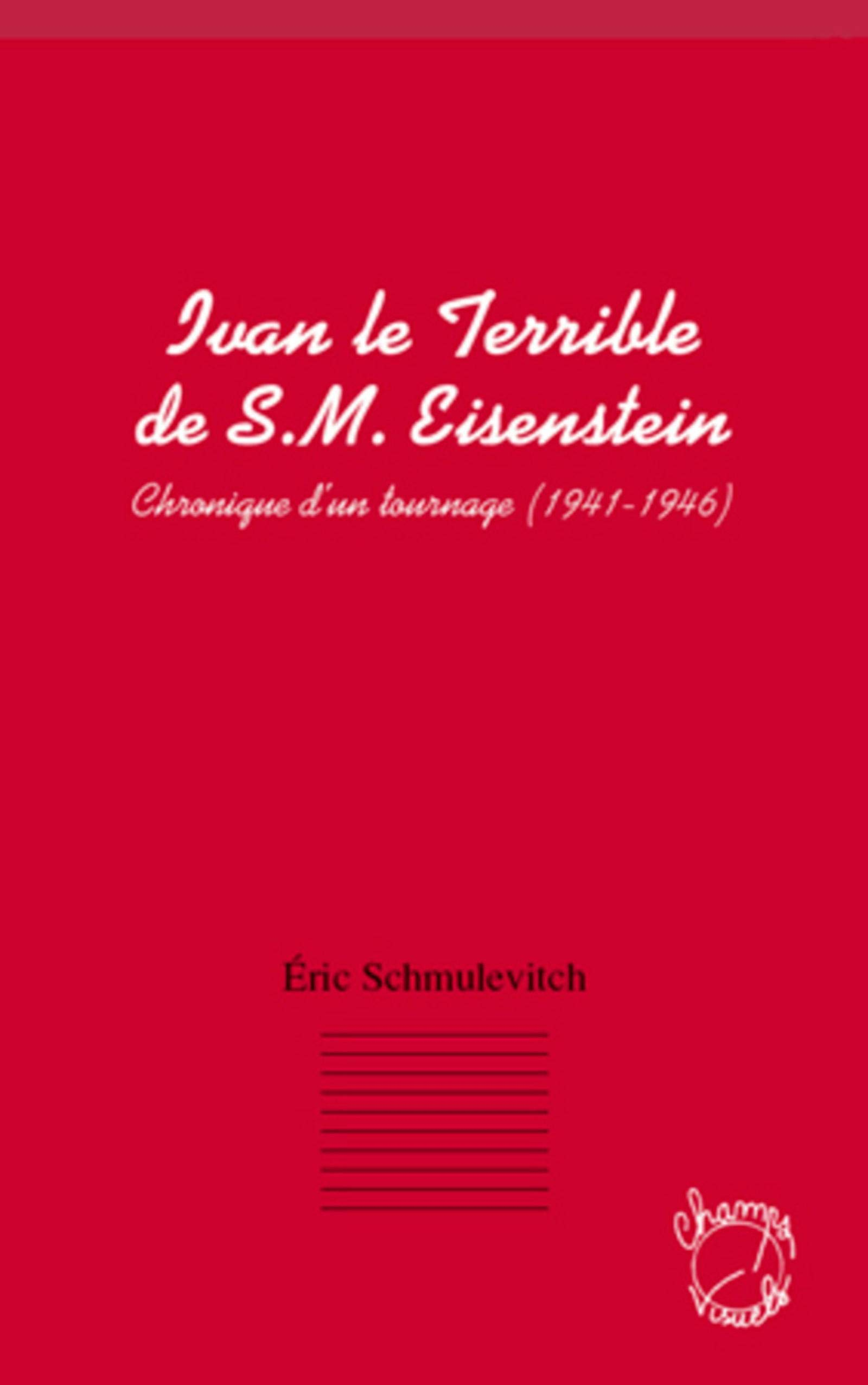 Ivan le Terrible de S.M. Eisenstein : chronique d'un tournage (1941-1946)