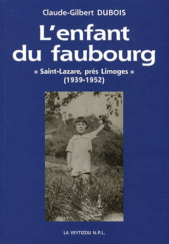 L'enfant du faubourg : Saint-Lazare, près Limoges : empreintes de mémoire d'une enfance faubourienne