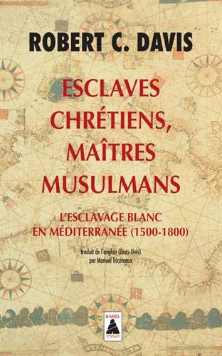 Esclaves chrétiens, maîtres musulmans : l'esclavage blanc en Méditerranée (1500-1800)