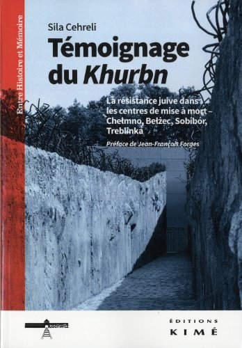 Témoignage du Khurbn : la résistance juive dans les centres de mise à mort : Chelmno, Belzec, Sobibo