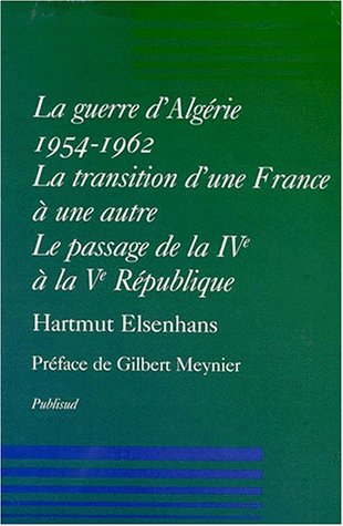 La guerre d'Algérie 1954-1962 : la transition d'une France à une autre : le passage de la IVe à la V