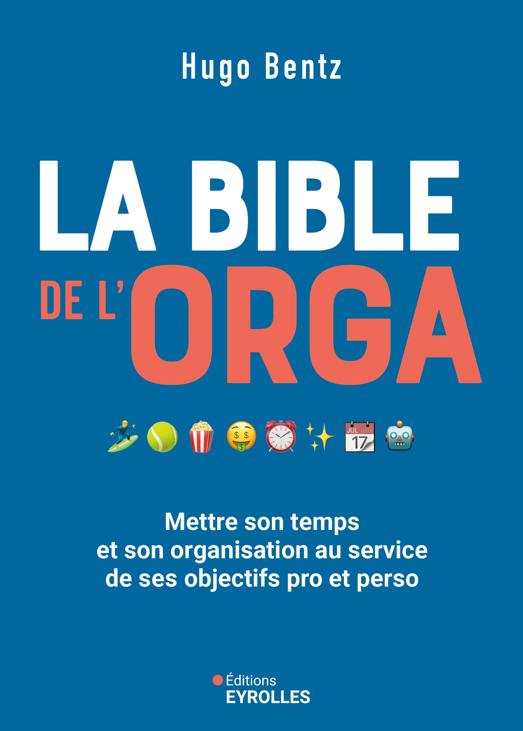 La bible de l'orga : mettre son temps et son organisation au service de ses objectifs pro et perso