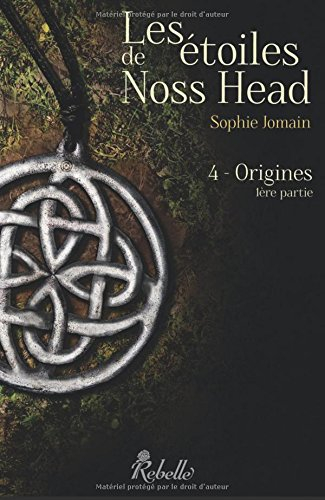 Les étoiles de Noss Head. Vol. 4. Origines : 1ère partie