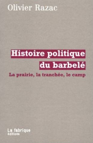 Histoire politique du barbelé : la prairie, la tranchée, le camp