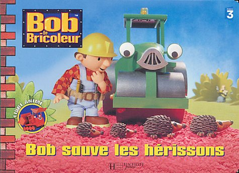 Bob le bricoleur. Bob sauve les hérissons