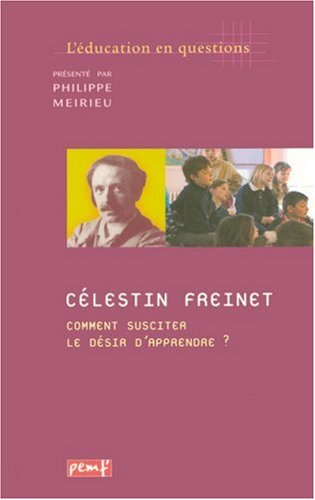 Célestin Freinet, comment susciter le désir d'apprendre ?