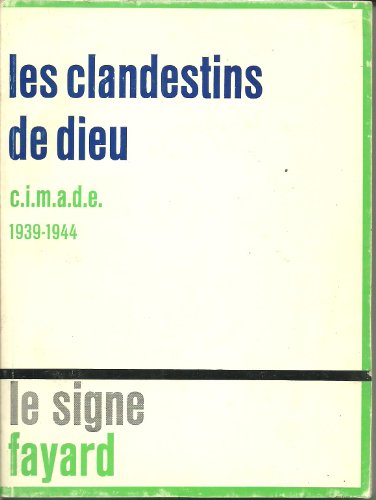 Les Clandestins de Dieu : Cimade 1939-1945