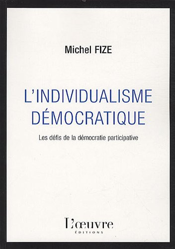 L'individualisme démocratique : les clés de la démocratie participative : essai