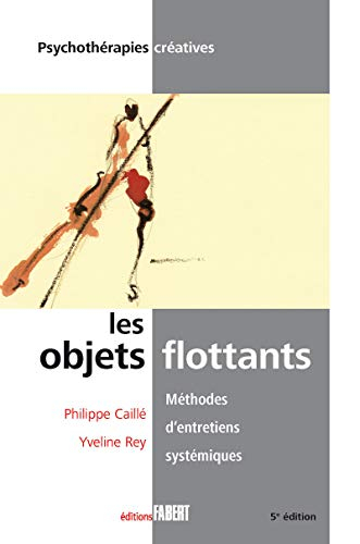Les objets flottants : méthodes d'entretiens systémiques : le pouvoir créatif des familles et des co