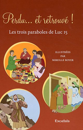 Perdu... et retrouvé ! : les trois paraboles de Luc 15