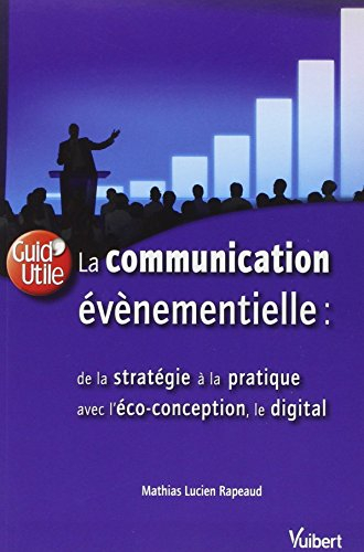 La communication évènementielle : de la stratégie à la pratique, avec l'éco-conception et le digital