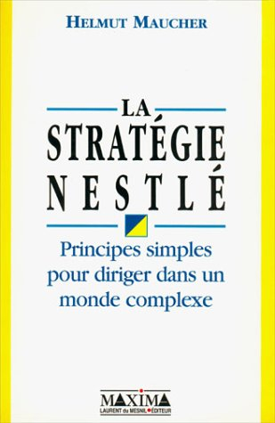 La stratégie Nestlé : principes simples pour diriger dans un monde complexe