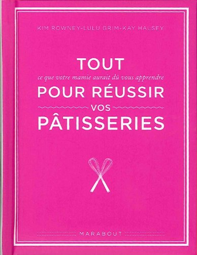 Tout ce que votre mamie aurait dû vous apprendre pour réussir vos pâtisseries