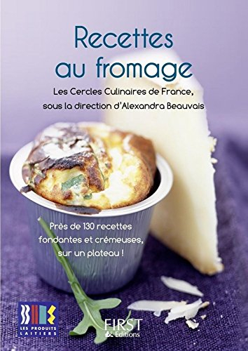 Recettes au fromage : près de 130 recettes fondantes et crémeuses, sur un plateau !