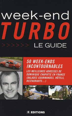 Week-end turbo : le guide : 50 week-ends incontournables