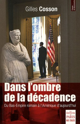 Dans l'ombre de la décadence : du Bas-Empire romain à l'Amérique d'aujourd'hui : essai