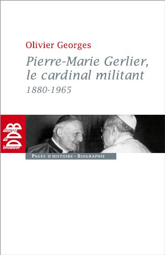 Pierre-Marie Gerlier, le cardinal militant : 1880-1965