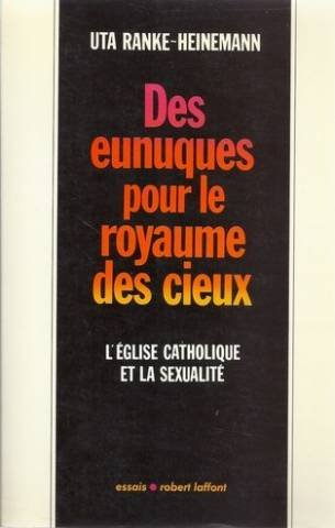 Des Eunuques pour le royaume des cieux : l'Eglise catholique et la sexualité