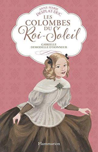 Les colombes du Roi-Soleil. Vol. 13. Gabrielle, demoiselle d'honneur