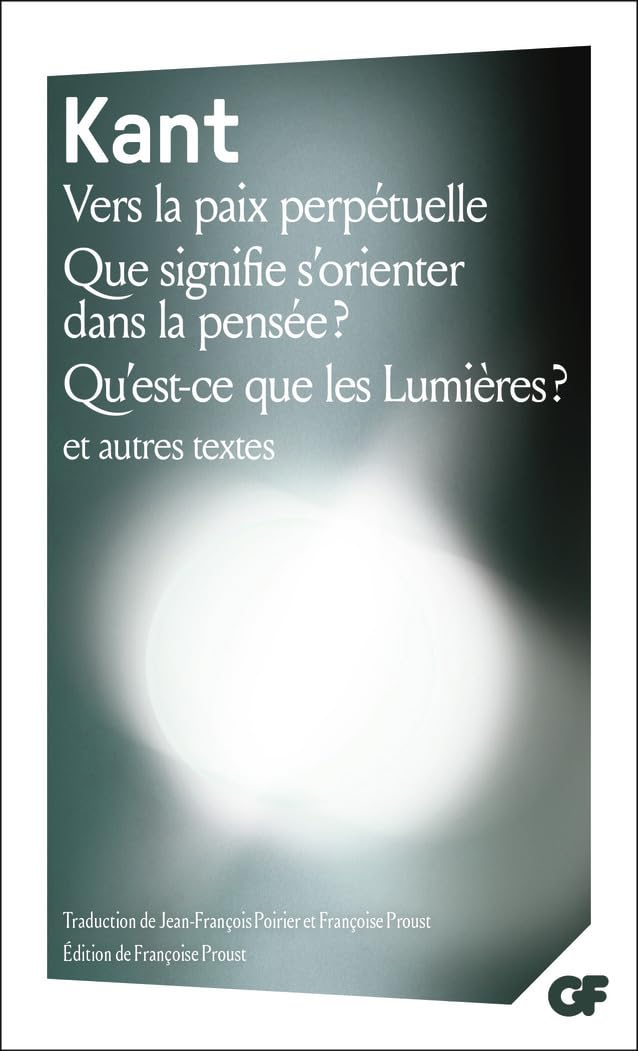 Vers la paix perpétuelle. Que signifie s'orienter dans la pensée ?. Qu'est-ce que les Lumières ?