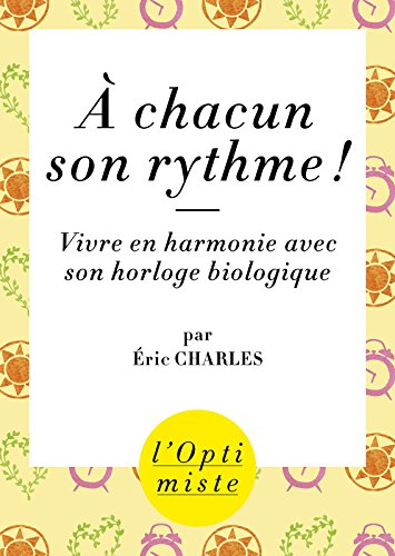 A chacun son rythme ! : vivre en harmonie avec son horloge biologique