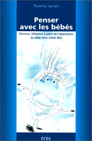 Penser avec les bébés : parcours, réflexions à partir de l'observation du bébé selon Esther Bick