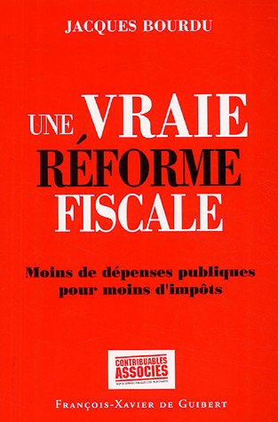 Une vraie réforme fiscale : moins de dépenses publiques pour moins d'impôts