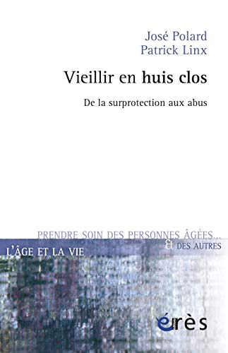 Vieillir en huis clos : de la surprotection aux abus