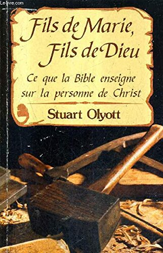 Fils de Marie, Fils de Dieu. Ce Que la Bible Enseigne Sur la Personne de Christ
