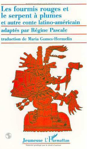 Les fourmis rouges et le serpent à plumes : et autre conte latino-américain