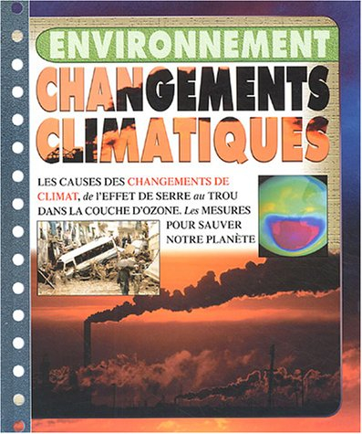 Changements climatiques : les causes des changements de climat, de l'effet de serre au trou dans la 