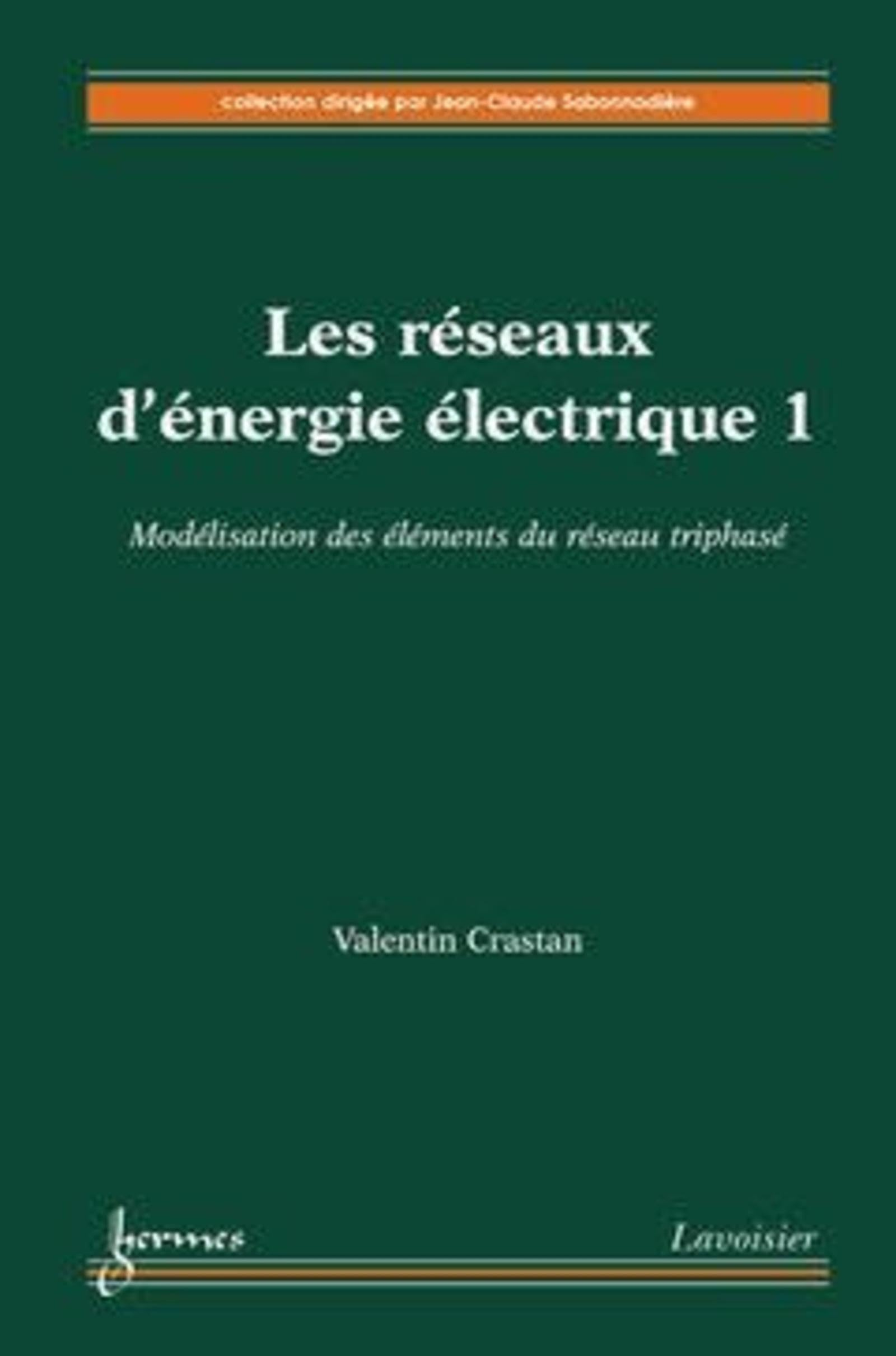 Les réseaux d'énergie électrique. Vol. 1. Modélisation des éléments du réseau triphasé