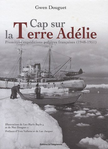 Cap sur la terre Adélie : premières expéditions polaires françaises (1948-1951)
