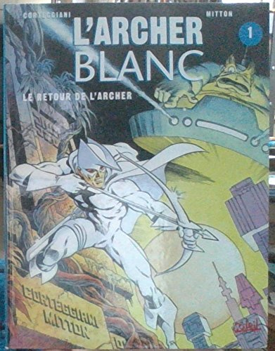 L'archer blanc. Vol. 1. Le retour de l'archer