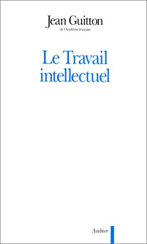 Le travail intellectuel : conseils à ceux qui étudient et à ceux qui écrivent