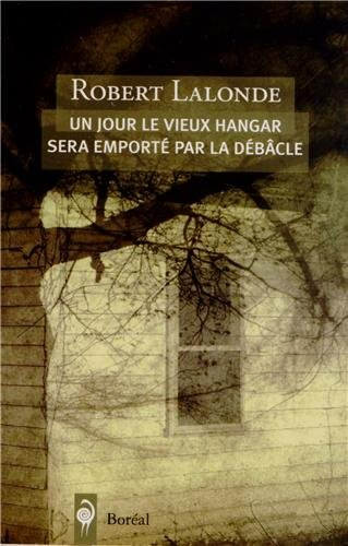 Un jour le vieux hangar sera emporté par la débâcle