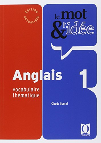 Le mot & l'idée, anglais 1 : vocabulaire thématique