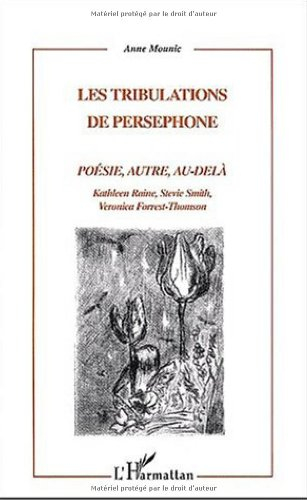 Les tribulations de Perséphone : poésie, autre, au-delà : Kathleen Raine, Stevie Smith, Veronica For
